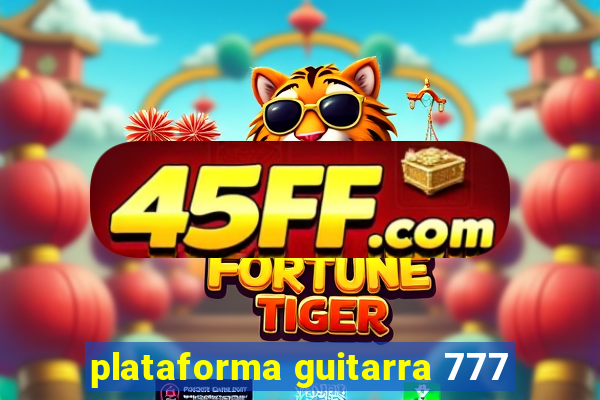plataforma guitarra 777